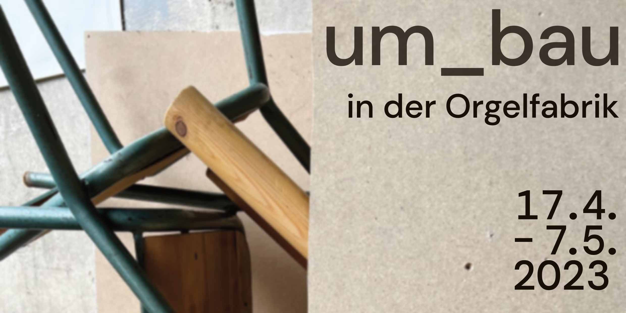 Ausstellungsprojekt um_bau, Orgelfabrik Karlsruhe-Durlach, 17.04. – 07.05.2023