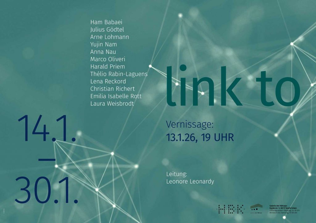 Dienstag, 13.01.2026: Eröffnung der Gruppenausstellung „link to” in der Galerie der Hochschule der Bildenden Künste Saar, Saarbrücken, Ausstellungsdauer: 14.01. bis 30.01.2026