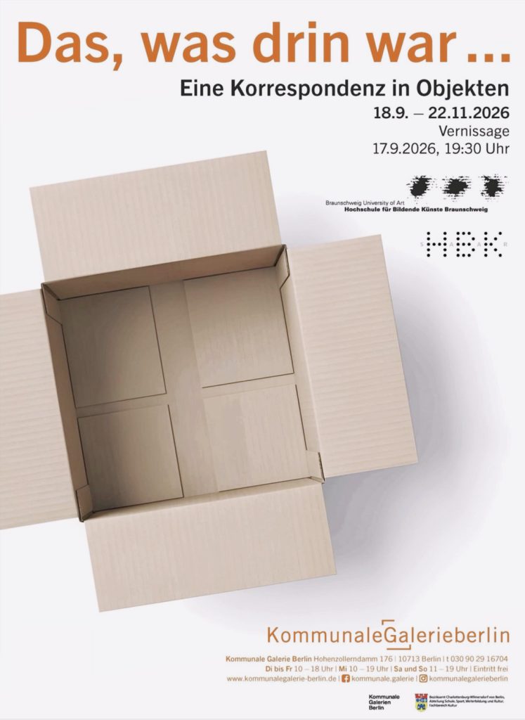 Ausstellung „Das, was drin war… Eine Korrespondenz in Objekten“, 18.09. bis 22.11.2026, Kommunale Galerie Berlin (Ein Kooperationsprojekt HBK Braunschweig / HBKsaar, Saarbrücken.)